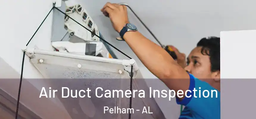 Air Duct Camera Inspection Pelham - AL