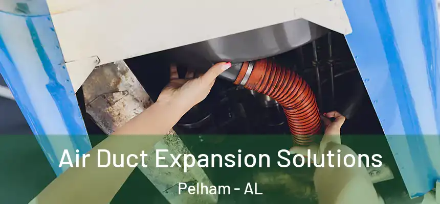  Air Duct Expansion Solutions Pelham - AL