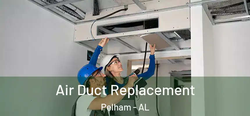 Air Duct Replacement Pelham - AL