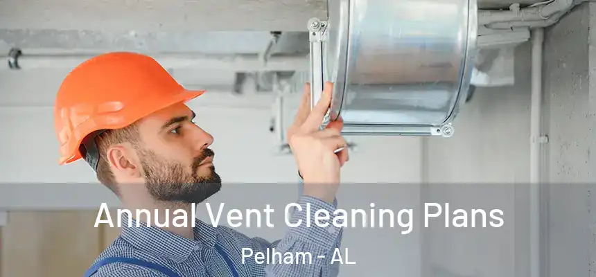  Annual Vent Cleaning Plans Pelham - AL