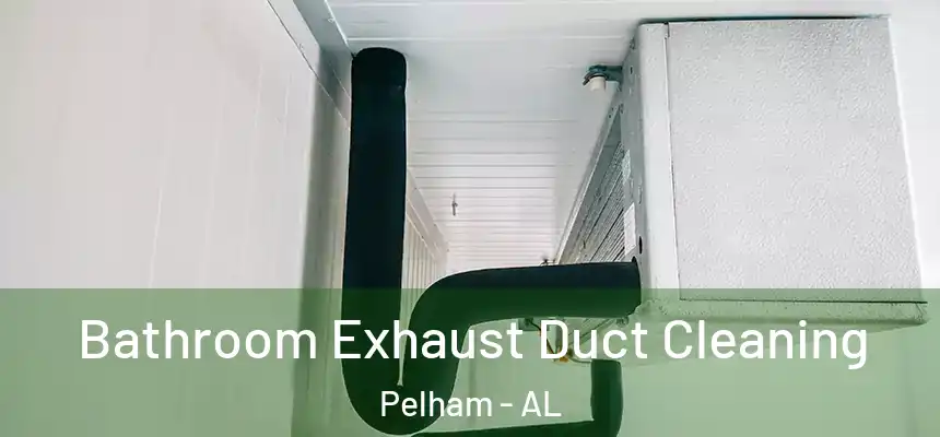 Bathroom Exhaust Duct Cleaning Pelham - AL