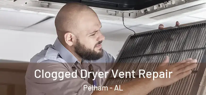  Clogged Dryer Vent Repair Pelham - AL