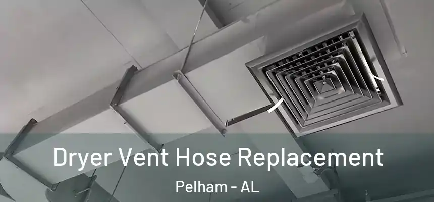  Dryer Vent Hose Replacement Pelham - AL
