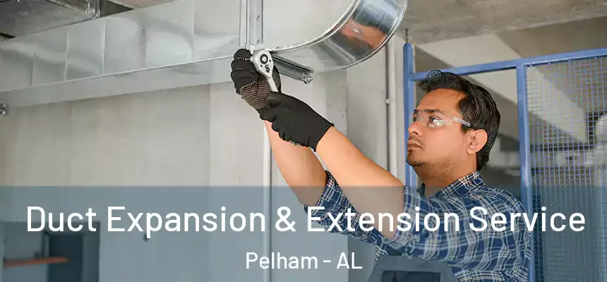  Duct Expansion & Extension Service Pelham - AL