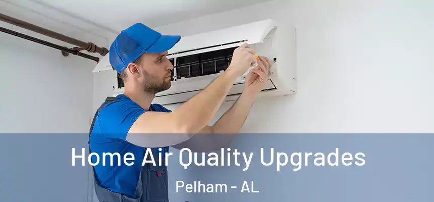  Home Air Quality Upgrades Pelham - AL