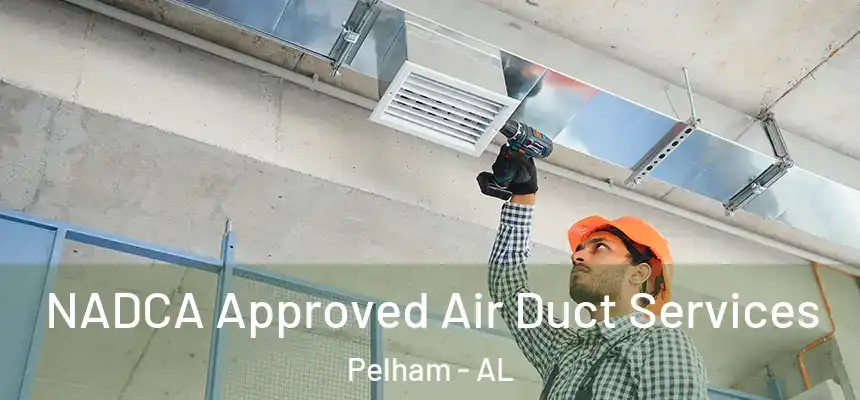  NADCA Approved Air Duct Services Pelham - AL