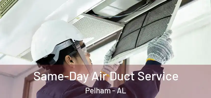 Same-Day Air Duct Service Pelham - AL