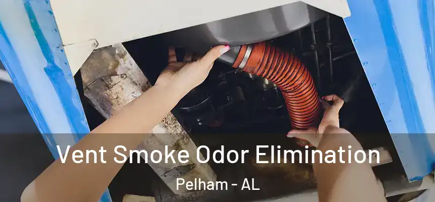  Vent Smoke Odor Elimination Pelham - AL