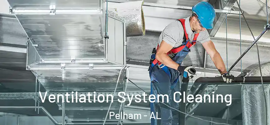  Ventilation System Cleaning Pelham - AL