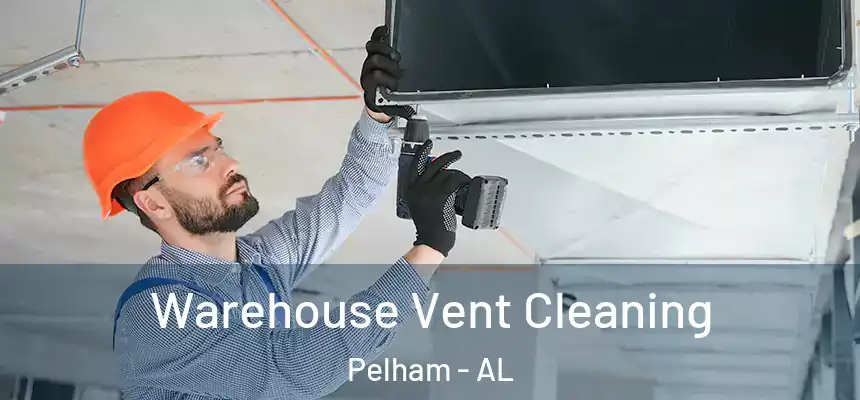 Warehouse Vent Cleaning Pelham - AL